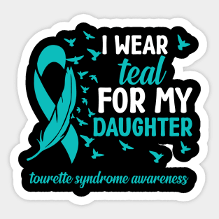 Tourette Syndrome Awareness I Wear Teal for My Daughter Sticker